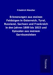 Cover von Erinnerungen aus meinen Feldzügen in Osterreich, Tyrol, Russland, Sachsen und Frankreich in den Jahren 1809 bis 1815 und Episoden aus meinem Garnisonsleben