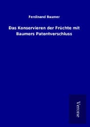 Cover von Das Konservieren der Früchte mit Baumers Patentverschluss