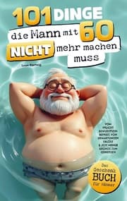 Cover von 101 Dinge, die Mann mit 60 nicht mehr machen muss
