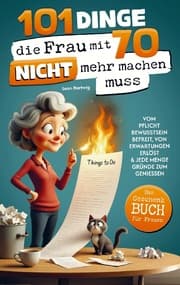 Cover von 101 Dinge, die du mit 70 endlich nicht mehr machen musst