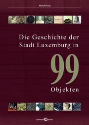 Cover von Die Geschichte der Stadt Luxemburg in 99 Objekten