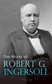 Cover von The Works of Robert G. Ingersoll (Vol. 1-12)