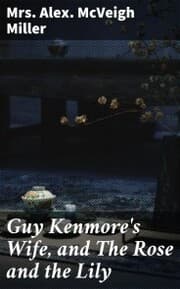 Cover von Guy Kenmore's Wife, and The Rose and the Lily
