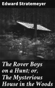 Cover von The Rover Boys on a Hunt; or, The Mysterious House in the Woods