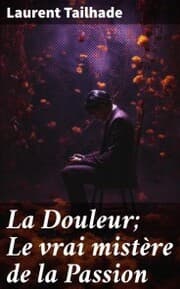 Cover von La Douleur; Le vrai mistère de la Passion