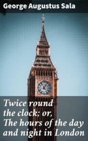 Cover von Twice round the clock; or, The hours of the day and night in London