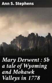 Cover von Mary Derwent : a tale of Wyoming and Mohawk Valleys in 1778