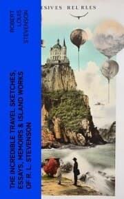 Cover von The Incredible Travel Sketches, Essays, Memoirs & Island Works of R. L. Stevenson