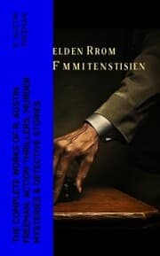 Cover von The Complete Works of R. Austin Freeman: Action Thrillers, Murder Mysteries & Detective Stories