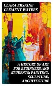 Cover von A History of Art for Beginners and Students: Painting, Sculpture, Architecture