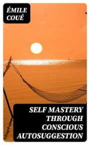 Cover von Self Mastery Through Conscious Autosuggestion