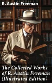Cover von The Collected Works of R. Austin Freeman (Illustrated Edition)