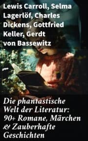 Cover von Die phantastische Welt der Literatur: 90+ Romane, Märchen & Zauberhafte Geschichten
