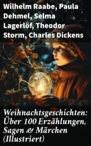 Cover von Weihnachtsgeschichten: Über 100 Erzählungen, Sagen & Märchen (Illustriert)