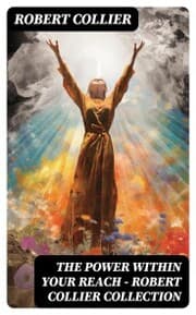 Cover von The Power Within Your Reach - Robert Collier Collection