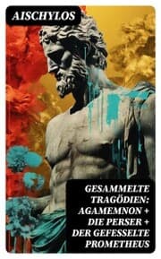 Cover von Gesammelte Tragödien: Agamemnon + Die Perser + Der gefesselte Prometheus