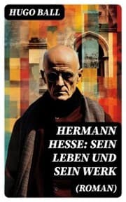 Cover von Hermann Hesse: Sein Leben und sein Werk (Roman)