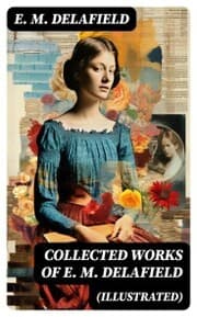 Cover von Collected Works of E. M. Delafield (Illustrated)