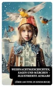 Cover von Weihnachtsgeschichten, Sagen und Märchen (Über 100 Titel in einem Buch) - Illustrierte Ausgabe