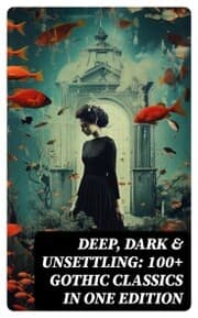 Cover von DEEP, DARK & UNSETTLING: 100+ Gothic Classics in One Edition