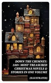 Cover von Down the Chimney: 100+ Most Treasured Christmas Novels & Stories in One Volume (Illustrated)