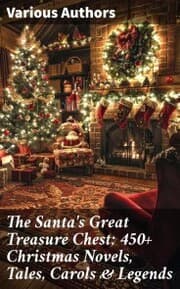 Cover von The Santa's Great Treasure Chest: 450+ Christmas Novels, Tales, Carols & Legends