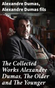 Cover von The Collected Works Alexandre Dumas, The Older and The Younger