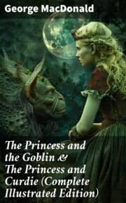 Cover von The Princess and the Goblin & The Princess and Curdie (Complete Illustrated Edition)