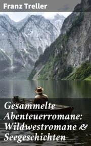 Cover von Gesammelte Abenteuerromane: Wildwestromane & Seegeschichten