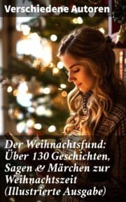 Cover von Der Weihnachtsfund: Über 130 Geschichten, Sagen & Märchen zur Weihnachtszeit (Illustrierte Ausgabe)