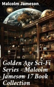 Cover von Golden Age Sci-Fi Series - Malcolm Jameson 17 Book Collection