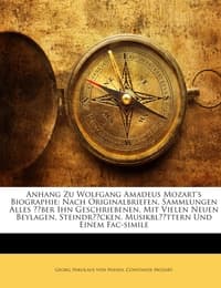 Cover von Anhang Zu Wolfgang Amadeus Mozart's Biographie: Nach Originalbriefen, Sammlungen Alles Über Ihn Geschriebenen, Mit Vielen Neuen Beylagen, Steindrücken, Musikblättern Und Einem Fac-simile