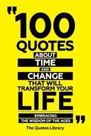 Cover von 100 Quotes About Time And Change That Will Transform Your Life - Embracing The Wisdom Of The Ages