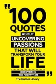 Cover von 100 Quotes About Uncovering Passions That Will Transform Your Life - Discovering The Fire Within