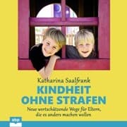 Cover von Kindheit ohne Strafen. Neue wertschätzende Wege für Eltern, die es anders machen wollen