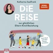 Cover von Die Reise zur glücklichen Eltern-Kind-Beziehung. Dein Kind und dich besser verstehen