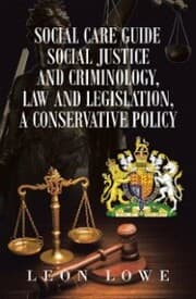 Cover von Social Care Guide Social Justice and Criminology, Law and Legislation, a Conservative Policy