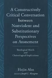 Cover von A Constructively Critical Conversation between Nonviolent and Substitutionary Perspectives on Atonement