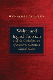 Cover von Walter and Ingrid Trobisch and the Globalization of Modern, Christian Sexual Ethics