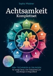 Cover von Achtsamkeit Komplettset: 100+ Techniken & Übungen für weniger Stress, mehr Gelassenheit und neue Energie im Alltag & Beruf