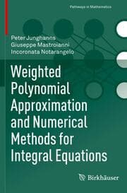 Cover von Weighted Polynomial Approximation and Numerical Methods for Integral Equations