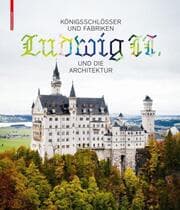 Cover von Königsschlösser und Fabriken - Ludwig II. und die Architektur