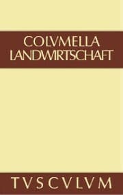 Cover von Lucius Iunius Moderatus Columella: Zwölf Bücher über Landwirtschaft · Buch eines Unbekannten über Baumzüchtung.. Band I