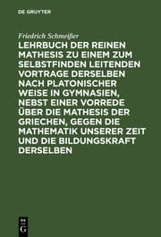 Cover von Lehrbuch der reinen Mathesis zu einem zum Selbstfinden leitenden Vortrage derselben nach Platonischer Weise in Gymnasien nebst einer Vorrede über die Mathesis der Griechen, gegen die Mathematik unserer Zeit etc