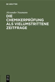 Cover von Die Chemikerprüfung als vielumstrittene Zeitfrage erörtert mit Bez.auf Schäden des Unterrichts, der Prüfungen u.d.Studentenschaft an dt.Hochschulen