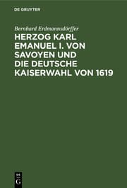Cover von Herzog Karl Emanuel I. von Savoyen und die deutsche Kaiserwahl von 1619