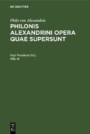 Cover von Philo von Alexandria : Philonis Alexandrini opera quae supersunt. Vol III