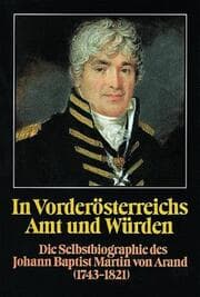 Cover von In Vorderösterreichs Amt und Würden.Die Selbstbiographie des Johann Baptist Martin von Arand (1743-1821)