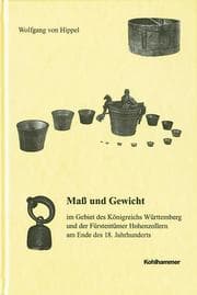 Cover von Mass und Gewicht im Gebiet des Königreichs Württemberg und der Fürstentümer Hohenzollern am Ende des 18.Jahrhunderts
