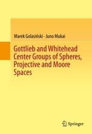 Cover von Gottlieb and Whitehead Center Groups of Spheres, Projective and Moore Spaces